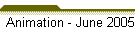Animation - June 2005